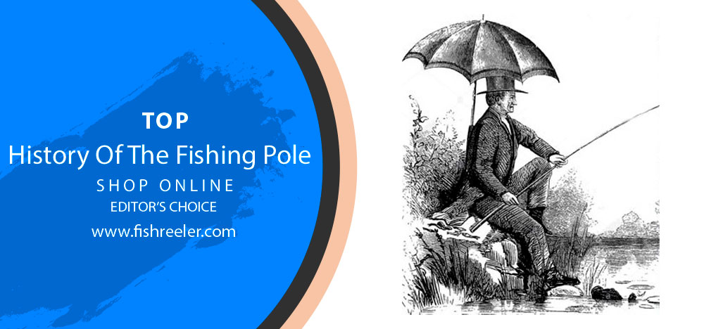 History Of The Fishing Pole