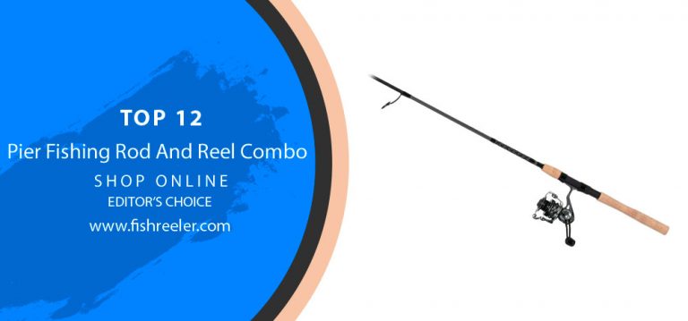 Top 12 Pier Fishing Rod & Reel Combos to Level-Up Your Game