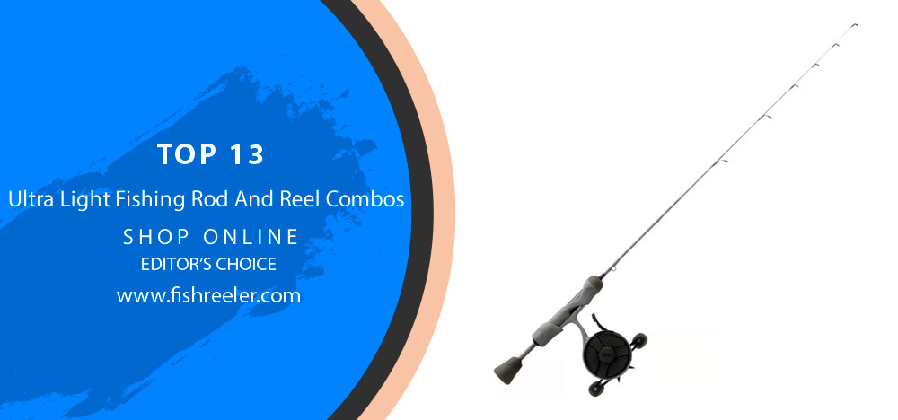 TOP 13 Ultra Light Fishing Rod and Reel Combos for Effortless Angling